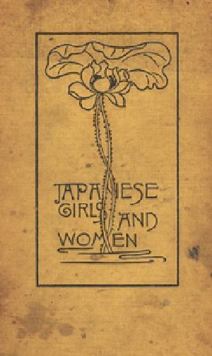 [Gutenberg 32449] • Japanese Girls and Women / Revised and Enlarged Edition